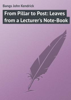 From Pillar to Post: Leaves from a Lecturer's Note-Book - Bangs John Kendrick 