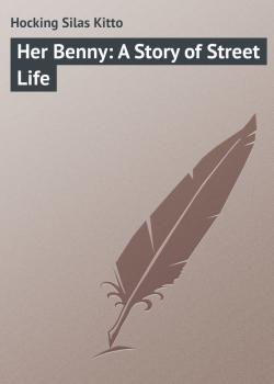 Her Benny: A Story of Street Life - Hocking Silas Kitto 