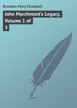 John Marchmont's Legacy. Volume 1 of 3 - Braddon Mary Elizabeth 
