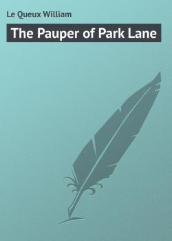 The Pauper of Park Lane - Le Queux William 