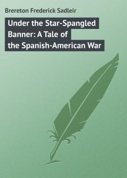 Under the Star-Spangled Banner: A Tale of the Spanish-American War - Brereton Frederick Sadleir 