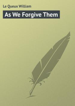 As We Forgive Them - Le Queux William 
