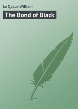 The Bond of Black - Le Queux William 