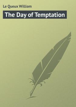 The Day of Temptation - Le Queux William 