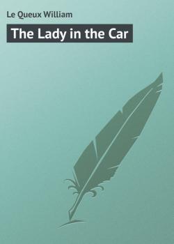 The Lady in the Car - Le Queux William 