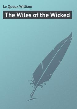 The Wiles of the Wicked - Le Queux William 