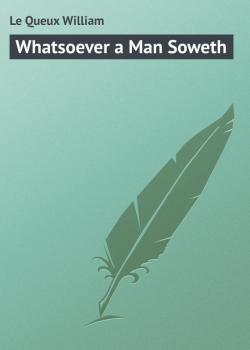 Whatsoever a Man Soweth - Le Queux William 