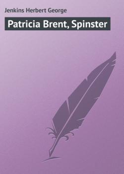 Patricia Brent, Spinster - Jenkins Herbert George 