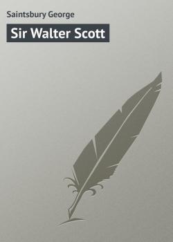 Sir Walter Scott - Saintsbury George 
