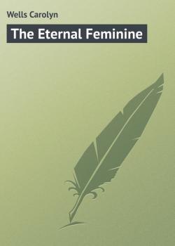 The Eternal Feminine - Wells Carolyn 