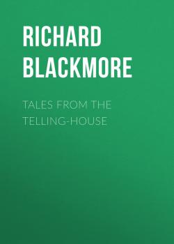 Tales From the Telling-House - Blackmore Richard Doddridge 