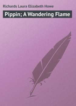 Pippin; A Wandering Flame - Richards Laura Elizabeth Howe 