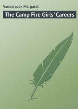 The Camp Fire Girls' Careers - Vandercook Margaret 