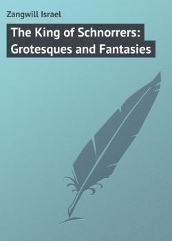 The King of Schnorrers: Grotesques and Fantasies - Zangwill Israel 