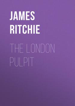The London Pulpit - James Ewing Ritchie 