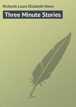 Three Minute Stories - Richards Laura Elizabeth Howe 