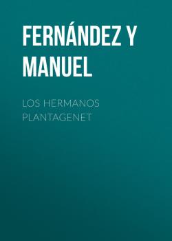 Los hermanos Plantagenet - Fernández y González Manuel 
