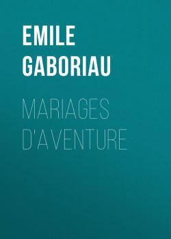 Mariages d'aventure - Emile Gaboriau 