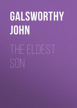 The Eldest Son - Galsworthy John 