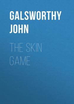 The Skin Game  - Galsworthy John 