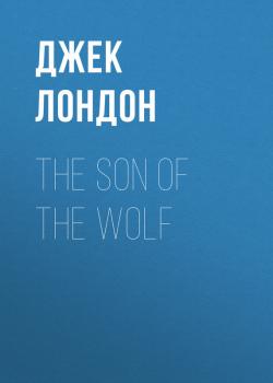 The Son of the Wolf - Джек Лондон 