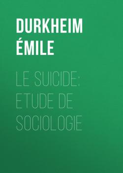 Le Suicide: Etude de Sociologie - Durkheim Émile 