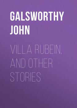 Villa Rubein, and Other Stories - Galsworthy John 