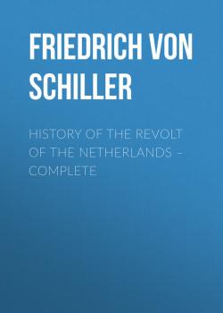 History of the Revolt of the Netherlands – Complete - Friedrich von Schiller 