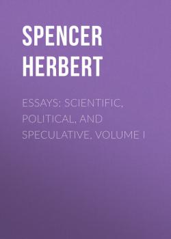 Essays: Scientific, Political, and Speculative, Volume I - Spencer Herbert 