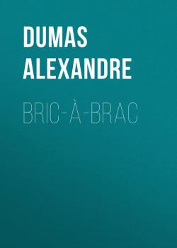 Bric-à-brac - Dumas Alexandre 