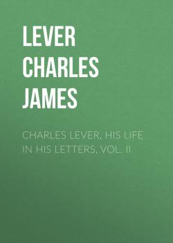 Charles Lever, His Life in His Letters, Vol. II - Lever Charles James 