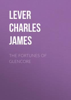 The Fortunes Of Glencore - Lever Charles James 