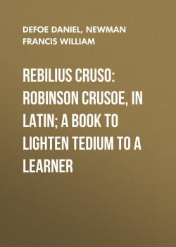 Rebilius Cruso: Robinson Crusoe, in Latin; a book to lighten tedium to a learner - Defoe Daniel 