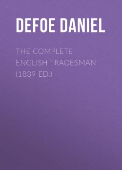 The Complete English Tradesman (1839 ed.) - Defoe Daniel 
