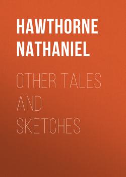 Other Tales and Sketches - Hawthorne Nathaniel 