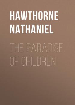 The Paradise of Children - Hawthorne Nathaniel 