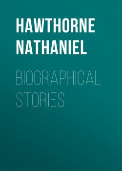 Biographical Stories - Hawthorne Nathaniel 