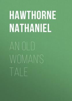 An Old Woman's Tale - Hawthorne Nathaniel 