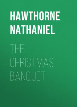 The Christmas Banquet - Hawthorne Nathaniel 