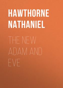 The New Adam and Eve - Hawthorne Nathaniel 