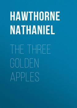 The Three Golden Apples - Hawthorne Nathaniel 