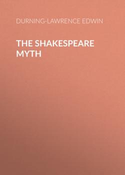 The Shakespeare Myth - Durning-Lawrence Edwin 