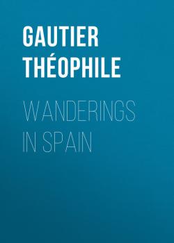 Wanderings in Spain - Gautier Théophile 