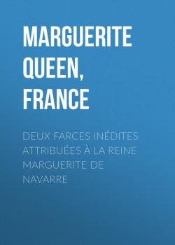 Deux farces inédites attribuées à la reine Marguerite de Navarre - Marguerite Queen, consort of Henry IV, King of France 