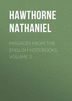 Passages from the English Notebooks, Volume 2 - Hawthorne Nathaniel 