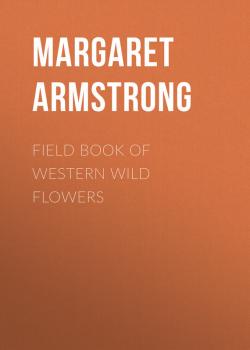 Field Book of Western Wild Flowers - Armstrong Margaret 