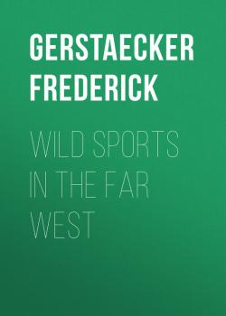 Wild Sports In The Far West - Gerstaecker Frederick 