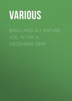 Birds and all Nature, Vol. IV, No. 6, December 1898 - Various 