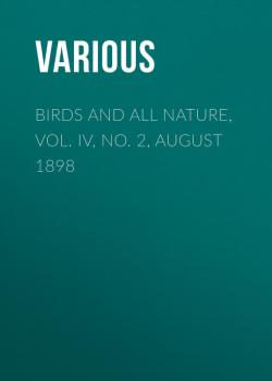 Birds and all Nature, Vol. IV, No. 2, August 1898 - Various 