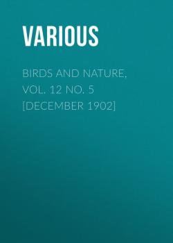 Birds and Nature, Vol. 12 No. 5 [December 1902] - Various 
